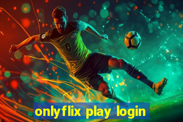 onlyflix play login